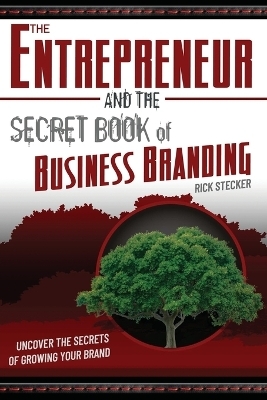 The Entrepreneur and the Secret Book of Business Branding - Rick Stecker