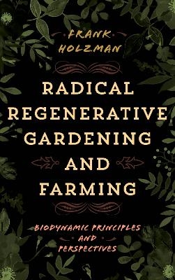 Radical Regenerative Gardening and Farming - Frank Holzman