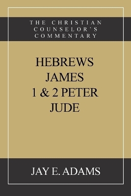 Hebrews, James. I & II Peter, Jude - Jay E Adams