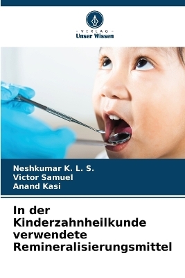 In der Kinderzahnheilkunde verwendete Remineralisierungsmittel - Neshkumar K L S, Victor Samuel, Anand Kasi