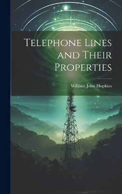 Telephone Lines and Their Properties - William John Hopkins