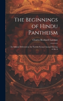 The Beginnings of Hindu Pantheism - Charles Rockwell Lanman