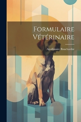 Formulaire Vétérinaire - Apollinaire Bouchardat