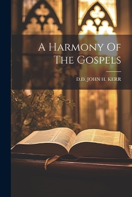 A Harmony Of The Gospels - 