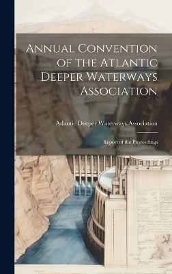 Annual Convention of the Atlantic Deeper Waterways Association - 