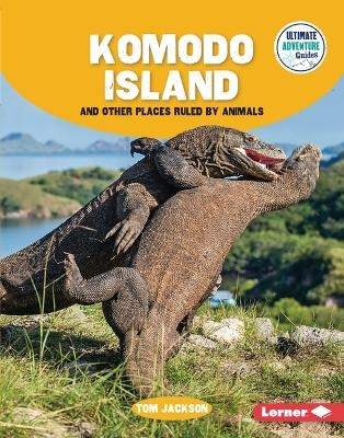 Komodo Island and Other Places Ruled by Animals - Tom Jackson