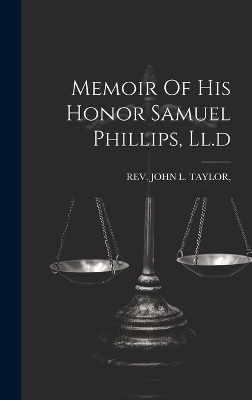 Memoir Of His Honor Samuel Phillips, Ll.d - 