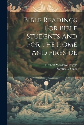 Bible Readings For Bible Students And For The Home And Fireside - 