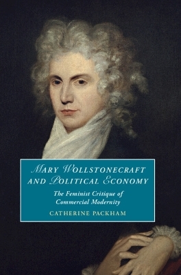 Mary Wollstonecraft and Political Economy - Catherine Packham