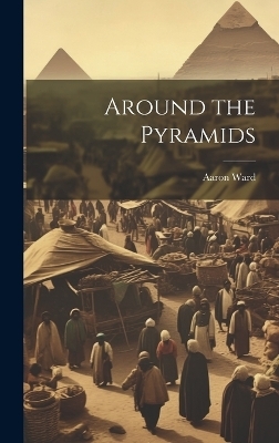 Around the Pyramids - Aaron Ward