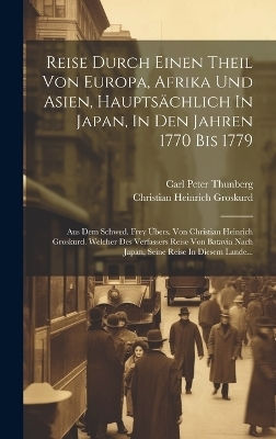 Reise Durch Einen Theil Von Europa, Afrika Und Asien, Hauptsächlich In Japan, In Den Jahren 1770 Bis 1779 - Carl Peter Thunberg