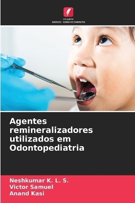 Agentes remineralizadores utilizados em Odontopediatria - Neshkumar K L S, Victor Samuel, Anand Kasi