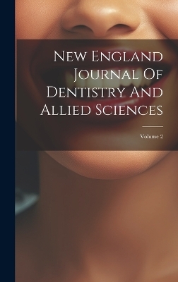New England Journal Of Dentistry And Allied Sciences; Volume 2 -  Anonymous