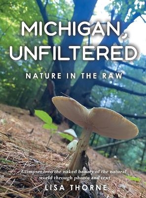 Michigan, Unfiltered - Lisa Thorne