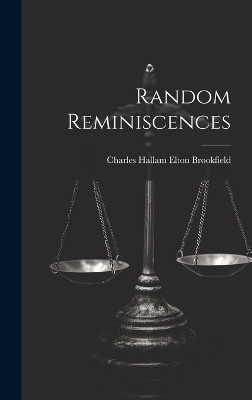 Random Reminiscences - Charles Hallam Elton Brookfield