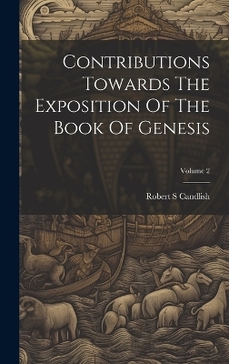 Contributions Towards The Exposition Of The Book Of Genesis; Volume 2 - Robert S Candlish