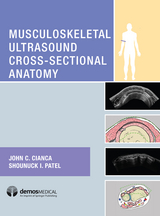 Musculoskeletal Ultrasound Cross-Sectional Anatomy - John C. Cianca, Shounuck I. Patel