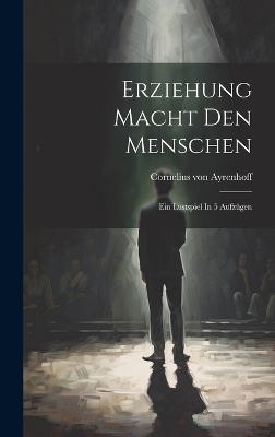 Erziehung Macht Den Menschen - Cornelius Von Ayrenhoff