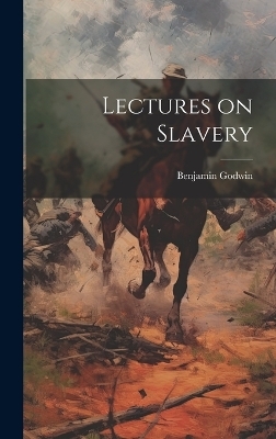 Lectures on Slavery - Benjamin Godwin