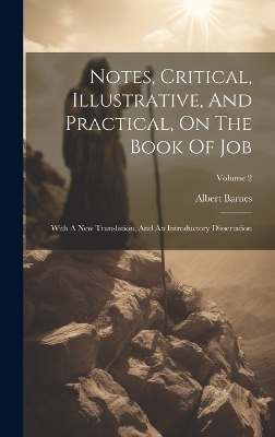 Notes, Critical, Illustrative, And Practical, On The Book Of Job - Albert Barnes