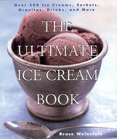 Ultimate Ice Cream Book -  Bruce Weinstein