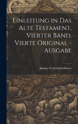 Einleitung in das Alte Testament, Vierter Band, Vierte Original -Ausgabe - Johann Gottfried Eichhorn