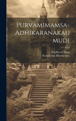 Purvamimamsa-adhikaranakaumudi - Ramakrsna Bhattacarya, Nene Gopla Stri