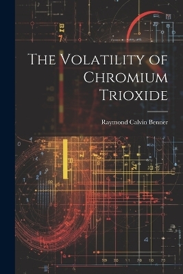 The Volatility of Chromium Trioxide - Raymond Calvin Benner