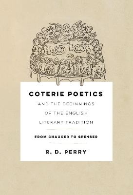 Coterie Poetics and the Beginnings of the English Literary Tradition - R. D. Perry