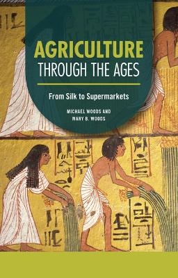 Agriculture Through the Ages - Michael Woods, Mary B Woods