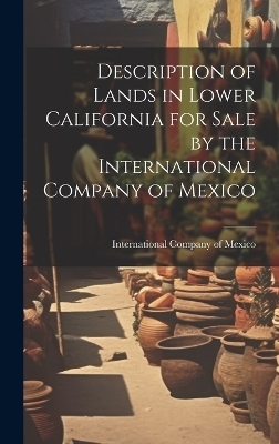 Description of Lands in Lower California for Sale by the International Company of Mexico - International Company of Mexico