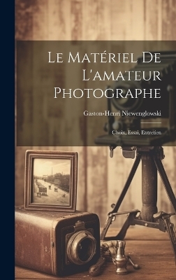 Le Matériel De L'amateur Photographe - Gaston-Henri Niewenglowski