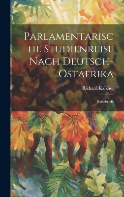 Parlamentarische Studienreise Nach Deutsch-Ostafrika - Richard Kalkhof