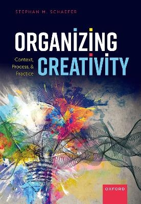 Organizing Creativity - Stephan M. Schaefer