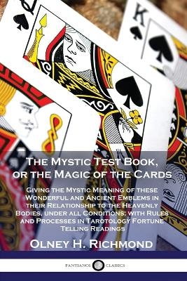 The Mystic Test Book, or the Magic of the Cards - Olney H Richmond
