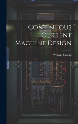 Continuous Current Machine Design - Cramp William