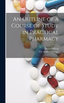 An Outline of a Course of Study in Practical Pharmacy - Oscar Oldberg