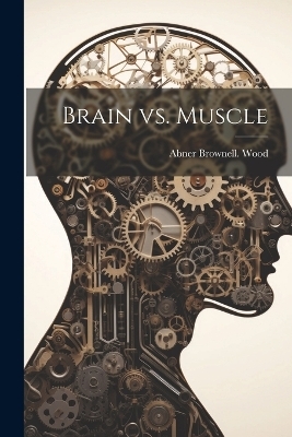 Brain vs. Muscle - Abner Brownell [From Old Catal Wood