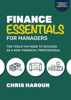 Finance Essentials for Managers: The Tools You Need to Succeed as a Nonfinancial Professional - Chris Haroun