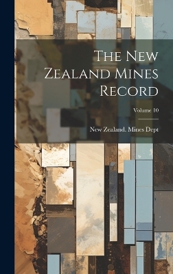 The New Zealand Mines Record; Volume 10 - 