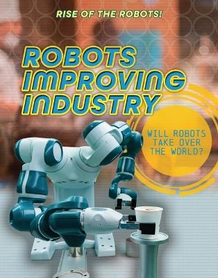 Robots Improving Industry - Louise A Spilsbury
