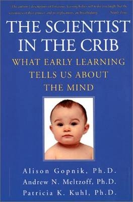 Scientist in the Crib -  Alison Gopnik,  Patricia K. Kuhl,  Andrew N. Meltzoff