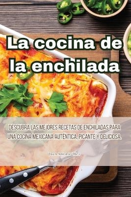 La cocina de la enchilada -  Juan Antonio Diez