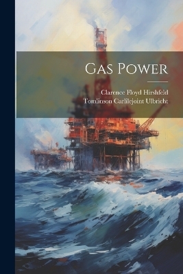 Gas Power - Clarence Floyd Hirshfeld, Tomlinson Carlilejoint Ulbricht