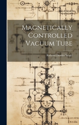 Magnetically Controlled Vacuum Tube - Robert Charles Siegel