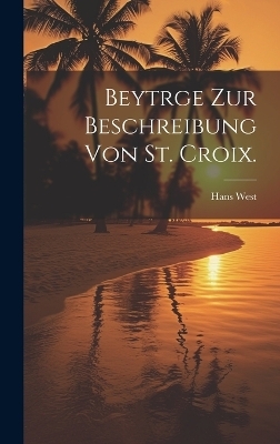 Beytrge zur Beschreibung von St. Croix. - West Hans