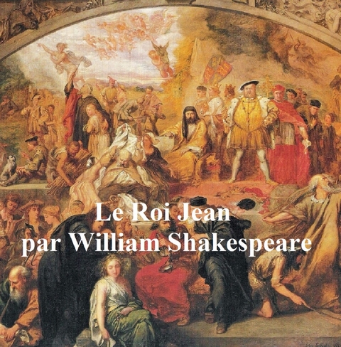 Le Roi Jean (King John in French) -  William Shakespeare