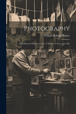 Photography - William Raleigh Baxter