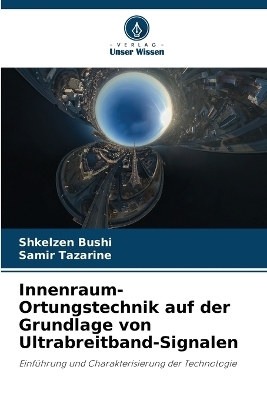 Innenraum-Ortungstechnik auf der Grundlage von Ultrabreitband-Signalen - Shkelzen Bushi, Samir Tazarine