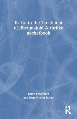 IL-1ra in the Treatment of Rheumatoid Arthritis: pocketbook - Barry Bresnihan, Jean-Michel Dayer